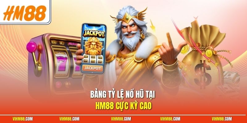 Bảng tỷ lệ nổ hũ tại HM88 cực kỳ cao
