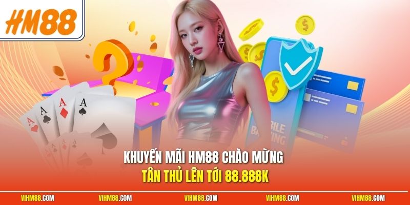 Khuyến mãi HM88 chào mừng tân thủ lên tới 88.888K
