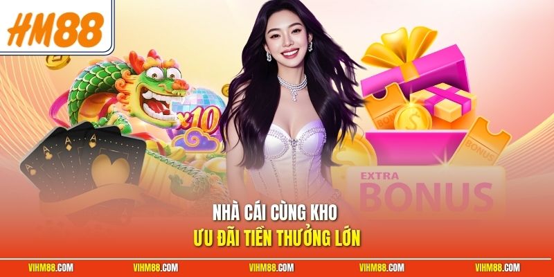 Nhà cái cùng kho ưu đãi tiền thưởng lớn