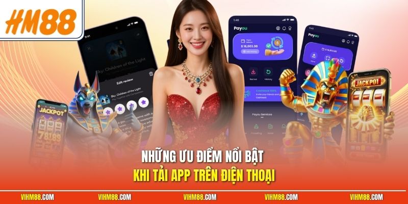 Những ưu điểm nổi bật khi tải app trên điện thoại