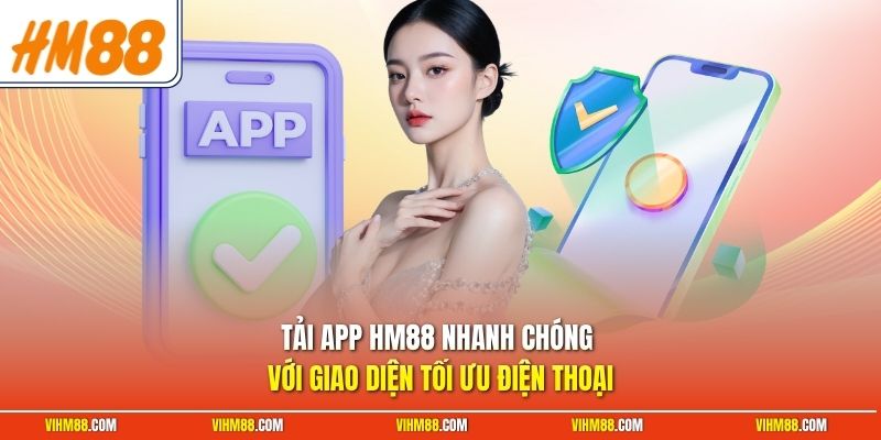 Tải app HM88 nhanh chóng với giao diện tối ưu điện thoại